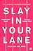 Slay In Your Lane: The Black Girl Bible