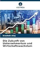 Die Zukunft von Unternehmertum und Wirtschaftswachstum 6205344076 Book Cover