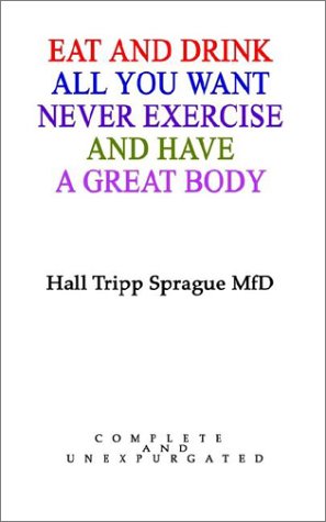 Eat and Drink All You Want, Never Exercise, and Have a Great Body