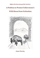 Before the Secretary of the Interior: A Petition to Protect Yellowstone's Wild Bison from Extinction 0998528501 Book Cover