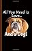 Bulldog Dog Lover Journal Notebook - All You Need Is Love And A Dog: Begging Puppy Face, Blank Writing Note Book, 100 Lined+ 8 Blank Pages, Travel Size (Pet Sitter Thank You Gifts Vol 3)