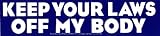 Keep Your Laws Off My Body Pro-Choice Reproductive Rights Bumper Sticker/Decal (10.75" X 2.5")