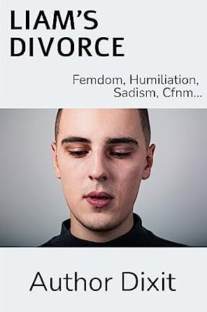 LIAM'S DIVORCE: Femdom, Humiliation, Sadism, Cfnm... eBook : Dixit
