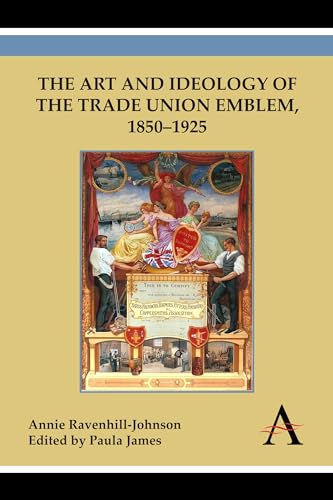 The Art and Ideology of the Trade Union Emblem, 1850–1925