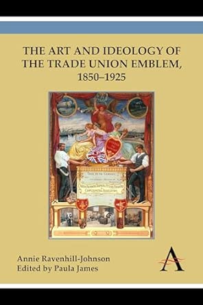 The Art and Ideology of the Trade Union Emblem, 1850–1925 book cover