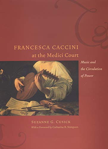 Francesca Caccini at the Medici Court: Music and the Circulation of Power (Women in Culture and Society) (English Edition)