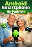 Android Smartphone für Senioren: Das große Schritt-für-Schritt Handbuch. Alle Funktionen von der Einrichtung bis WhatsApp & Internet einfach erklärt. ... Die verständliche Ratgeberreihe für Senioren)