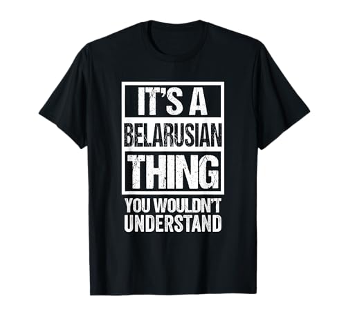 It's A Belarusian Thing You Wouldn't Understand Belarus Camiseta