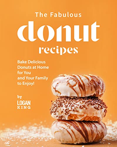 The Fabulous Donut Recipes: Bake Delicious Donuts at Home for