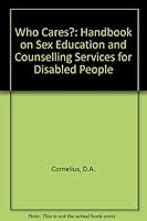 Who Cares? A Handbook on Sex Education and Counseling Services for Disabled People 0839117272 Book Cover