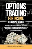 Options Trading for Income: The Complete Guide: Master Cash-Secured Puts, Covered Calls, and Credit Spreads to Generate Income, Build Wealth, and Achieve Financial Freedom