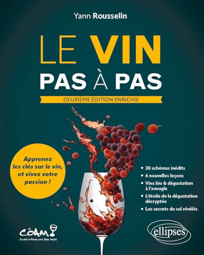 Le vin pas à pas: Apprenez les clés sur le vin et vivez votre passion !