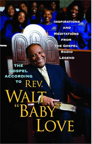 The Gospel According to Rev. Walt "Baby" Love: Inspirations and Meditations from the Gospel Radio