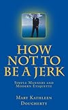 How not to Be a jerk: Modern Manners