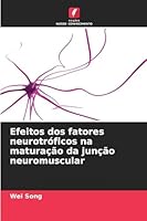 Efeitos dos fatores neurotróficos na maturação da junção neuromuscular (Portuguese Edition) 6208488133 Book Cover