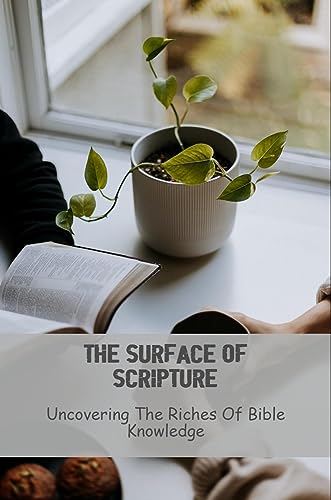 The Surface Of Scripture: Uncovering The Riches Of Bible Knowledge 