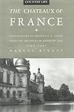 The Chateaux of France: From the Archives of Country Life, 1897-1939
