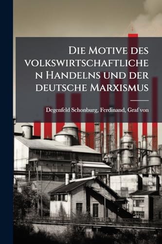 Die Motive des volkswirtschaftlichen Handelns und der deutsche Marxismus (German Edition)