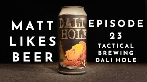 Matt Likes Beer &ndash; Episode 23 &ndash; Tactical Brewing Dali Hole