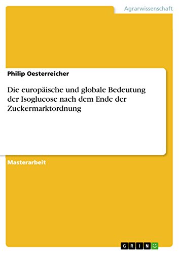 Die europäische und globale Bedeutung der Isoglucose nach dem Ende der Zuckermarktordnung (German Edition)
