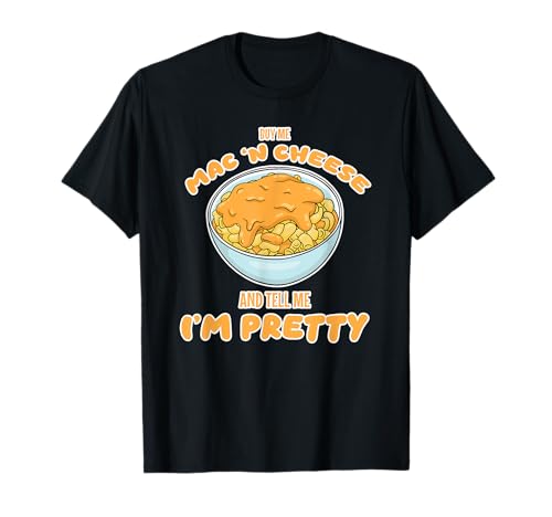 cómprame macarrones con queso y dime que soy bonita Camiseta