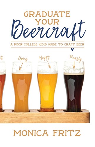 Graduate Your Beercraft: A Poor College Kid's Guide to Craft Beer