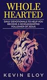 Wholehearted: Daily Devotionals to Help You Become a Wholehearted Follower of Jesus