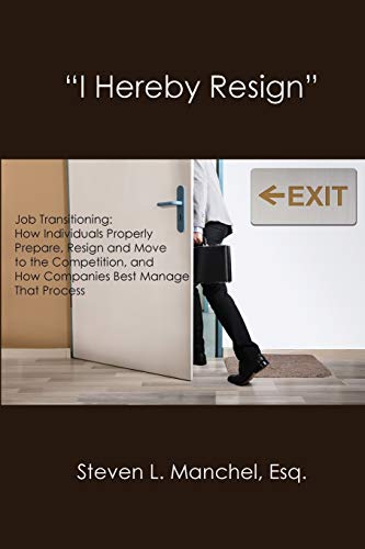 "I Hereby Resign": Job Transitioning: How Individuals Properly Prepare, Resign