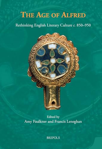 The Age of Alfred: Rethinking English Literary Culture C. 850-950 (Studies in Old English Literature)