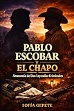  Pablo Escobar y El Chapo: Anatomía de Dos Leyendas Criminales