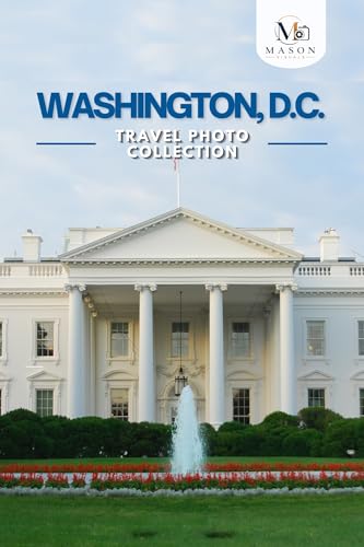 Washington, D.C. Travel Photo Collection: A Coffee Table Photo Book of the Most Beautiful Attractions and Places to Explore (Full-Color)
