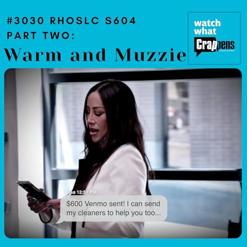 #3030 RHOSLC S604 Part Two: Warm and Muzzie