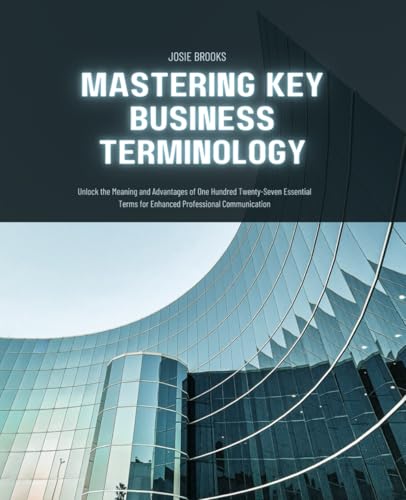 Mastering Key Business Terminology: Unlock the Meaning and Advantages of