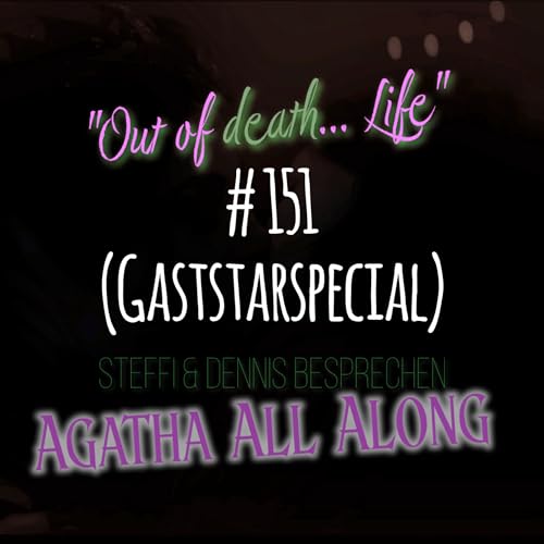 # 151 - "Out of death... life" Steffi & Dennis besprechen Agatha All Along (Gaststarspecial)