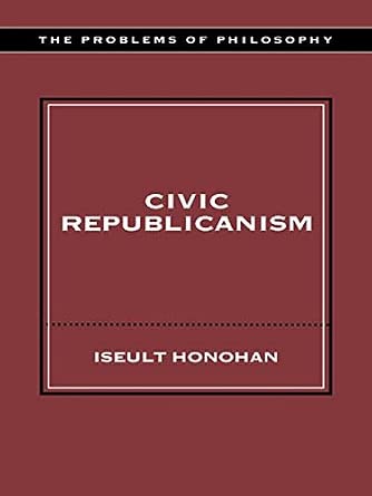 Civic Republicanism (Problems of Philosophy)by Honohan, Iseult (2002) Paperback book cover