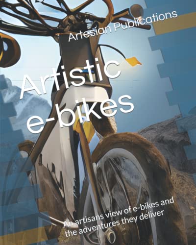 Artistic e-bikes: An artisans view of e-bikes and the adventures