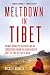 Meltdown in Tibet: China's Reckless Destruction of Ecosystems from the Highlands of Tibet to the Deltas of Asia