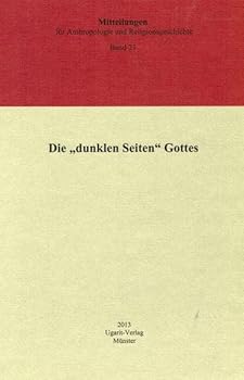 Mitteilungen Fur Anthropologie Und Religionsgeschichte / Die 'Dunklen Seiten' Gottes