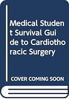 Medical Student Survival Guide to Cardiothoracic Surgery 9814596167 Book Cover