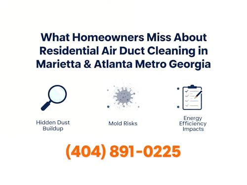 What Homeowners Miss About Residential Air Duct Cleaning in Marietta & Atlanta Metro Georgia