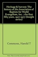 Heritage & harvest: The history of the Association of Baptists for World Evangelism, Inc. ; the first fifty years, 1927-1977 (Insight series) B0006XRDMO Book Cover