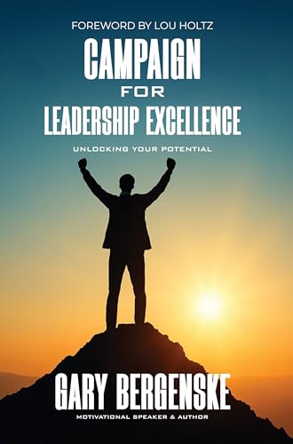 Campaign for Leadership Excellence: 12 Essential Keys for Unlocking Leadership Excellence