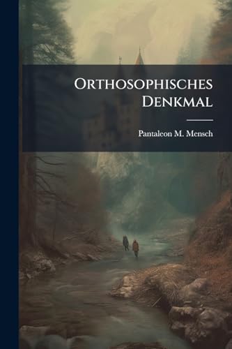 Orthosophisches Denkmal: Dem Napoleon Bonaparte Nach Aussprüchen Der Wissenschaft Und Der Gerechtigkeit Und Zum Heile Der Menschheit Gesetzt... (German Edition)