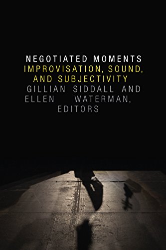 Negotiated Moments: Improvisation, Sound, and Subjectivity (Improvisation, Community, and Social Practice)