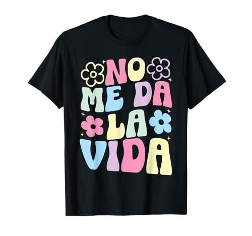 Disseny fun Design No Me Da La Vida Humor For Dia De La Madre Camiseta