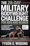 The 28-Day Military Bodyweight Challenge for Men and Women: A 15-Minute No-Equipment Home Workout Plan to Build Lean Muscle, Burn Fat, and Boost Confidence