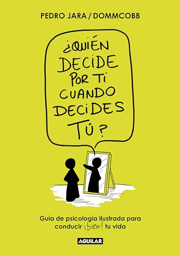 ¿Quién decide por ti cuando decides tú?: Guía de psicología ilustrada para conducir bien tu ...