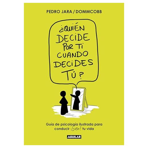 ¿Quién decide por ti cuando decides tú?: Guía de psicología ilustrada para conducir bien tu vida
