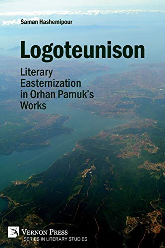 Logoteunison: Literary Easternization in Orhan Pamuk's Works (Literary Studies)