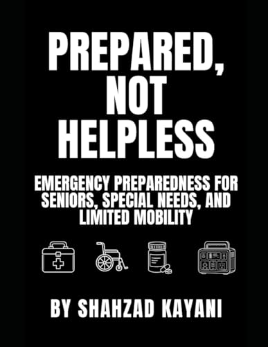 Prepared, Not Helpless: Emergency Preparedness for Seniors, Special Needs, and Limited Mobility